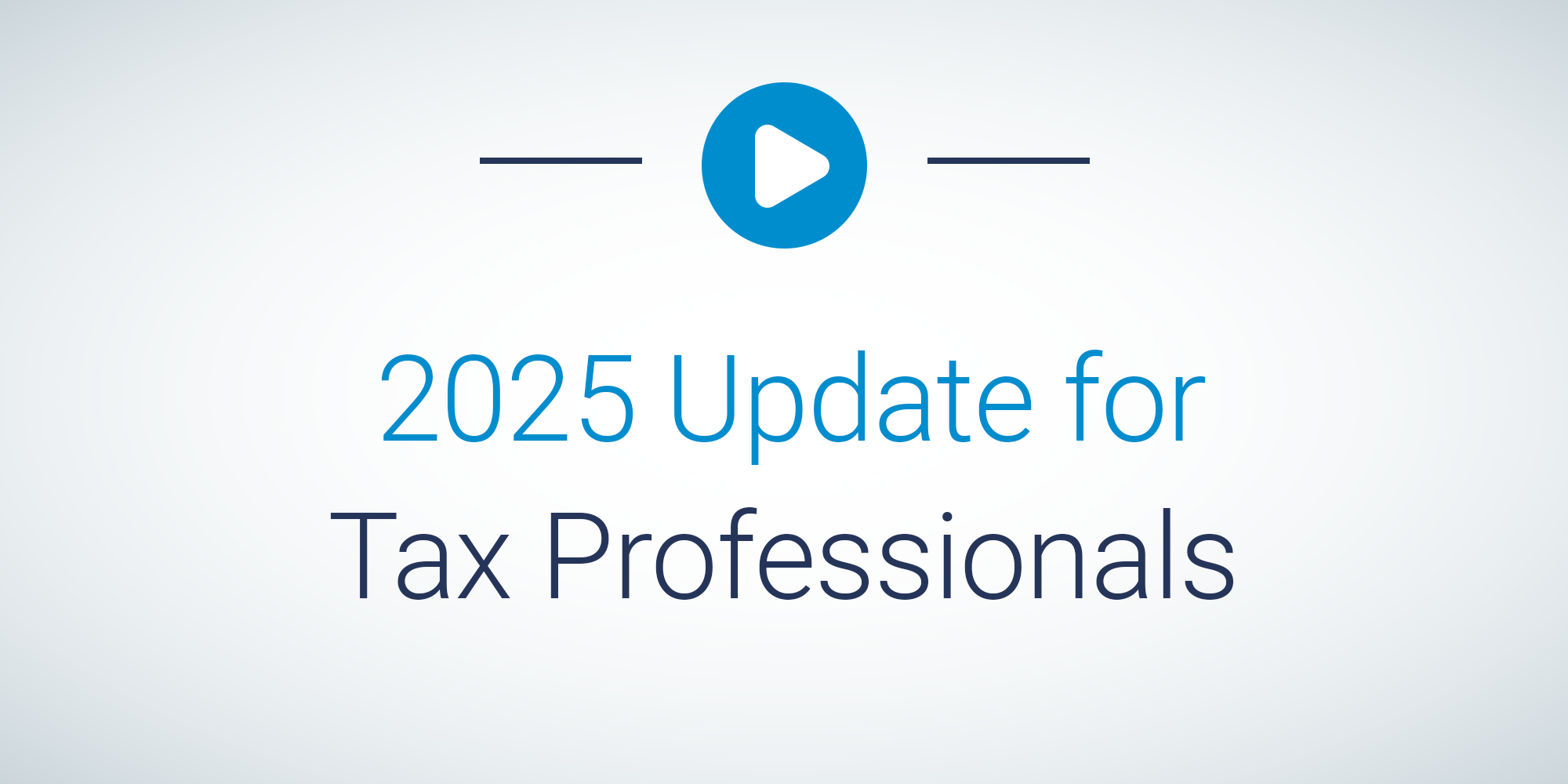 play button with text: 2025 Update for Tax Professionals 